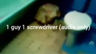 1 guy 1 screwdriver video (audio only)