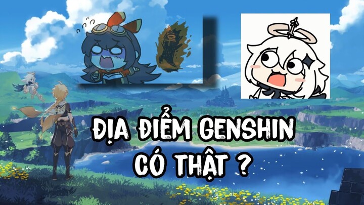 Địa điểm trong Genshin có thật ngoài đời ....