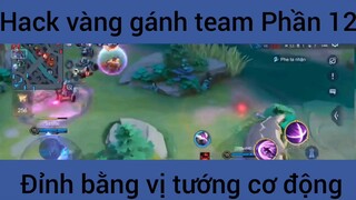 Hack vàng gánh team đỉnh bằng vị tướng cơ động #12