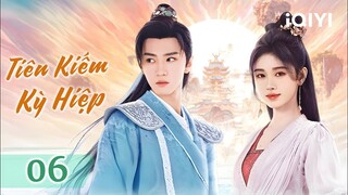 TIÊN KIẾM KỲ HIỆP 4 - Phần 6 | Chuyện Tình Cặp Đôi Tu Tiên Siêu Lãng Mạn | Phim Tiên Hiệp 2024