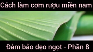 Cách làm cơm rượu miền nam đảm bảo dẹo ngọt #8
