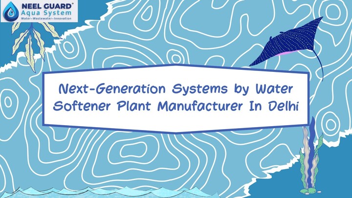 Next-Generation Systems by Water Softener Plant Manufacturer In Delhi
