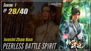 【Jueshi Zhan Hun】 Season 1 Eps. 28 - Peerless Battle Spirit | Donghua - 1080P