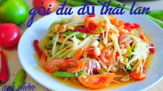 Cách Làm Gỏi Đu Đủ thái lan /Món Ngon Thái Lan 8 | ส้มตำไทย | Anh Phèm