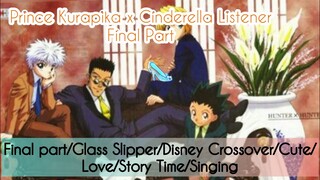 We’ve Found You~ The Final Part (Prince Kurapika x Cinderella Listener)