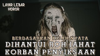 Berdasarkan Kisah Nyata - Dihantui Roh Jahat Korban Penyiksaan