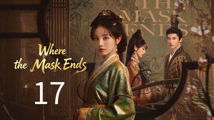 Where the Mask Ends | Episode 17 - Eng sub