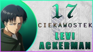 17 CIEKAWOSTEK: LEVI ACKERMAN