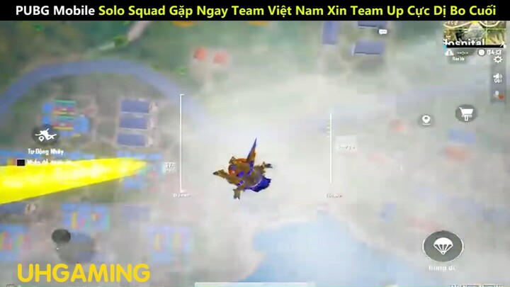 PUBG Mobile  Solo Squad Gặp Ngay Team Việt Nam Xin Team Up Cực Dị Bo Cuối_phần 1