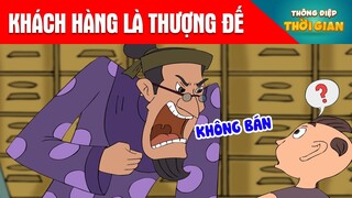 KHÁCH HÀNG LÀ THƯỢNG ĐẾ - Thông Điệp Thời Gian - Phim Hoạt Hình  Truyện Cổ Tích  Khoảnh Khắc Kỳ Diệu