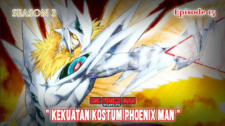 One Punch Man (Season 3) - Episode 15 [Bahasa Indonesia] - " Kekuatan Kostum Phoenix Man "