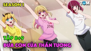 Những Đứa Con Chuyển Sinh Của Thần Tượng | SS1: Tập 8 + 9 | Anime: Oshi no Ko