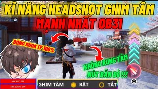 Bất Ngờ Trước Kĩ Năng HEADSHOT Tự Ghim Tâm Mạnh Nhất Ob31 Ai Cũng Muốn Có