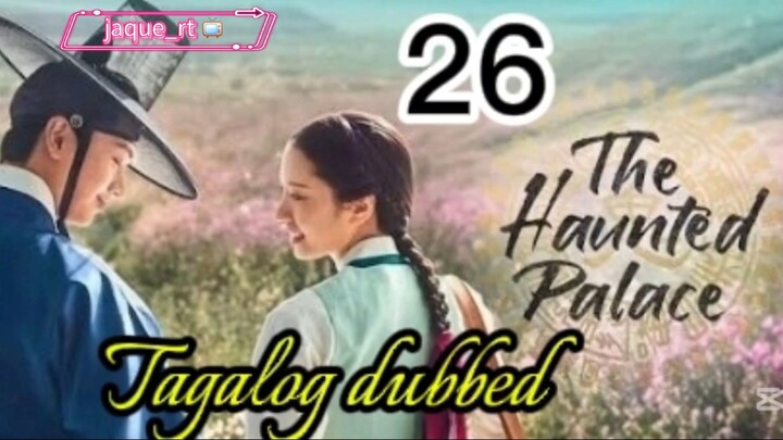 Tittle: The Haunted Palace |  kdrama | Tagalog dubbed  | episode 26
