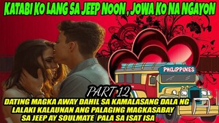 PART 12 } SOULMATE KO PALA ANG LALAKING KATABI KO LANG SA JEEP NUON