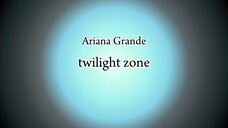 Ariana Grande - twilight zone (Lyric)