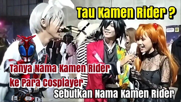 Tanya Nama Kamen Rider ke Para Cosplayer di Event part 3 - Wow Semuanya tau Kamen Rider