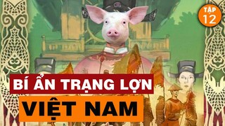 RỢN NGƯỜI TRẠNG LỢN BÍ ẨN NHẤT LỊCH SỬ VIỆT NAM! | Đàm Đạo Lịch Sử | #12