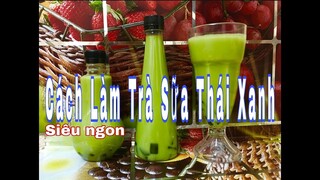 [Ẩm Thực Hà Nội] CÁCH NẤU TRÀ SỮA THÁI XANH THƠM NGON TẠI NHÀ