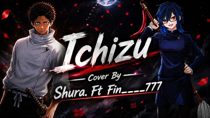 【Ost Jujutsu Kaisen】Ichizu || Cover By || Shura. Ft Fin____777 [ Collab ]