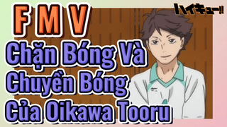 [Haikyu!!] FMV | Chặn Bóng Và Chuyền Bóng Của Oikawa Tooru