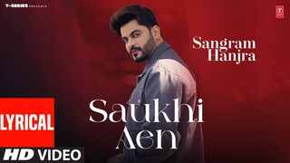 SAUKHI AEN (Full Video) With Lyrics | Sangram Hanjra | Latest Punjabi Songs 2024