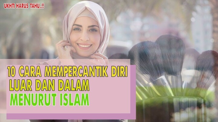CANTIK LUAR DALAM..!! INILAH 10 CARA MEMPERCANTIK DIRI MENURUT ISLAM, Cantik Luar Dalam.