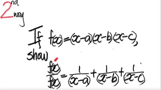 2nd/3ways: derivative If f(x)=(x-a)(x-b)(x-c), show f'(x)/f(x)=1/(x-1)+1/(x-b)+1/(x-c)