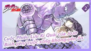 [Cuộc Phiêu Lưu Kì Quái của JoJo/MAD] Bình yên/ cuộc sống không yên ắn_2
