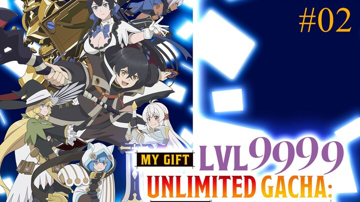 Unlimited Gacha || EP-02