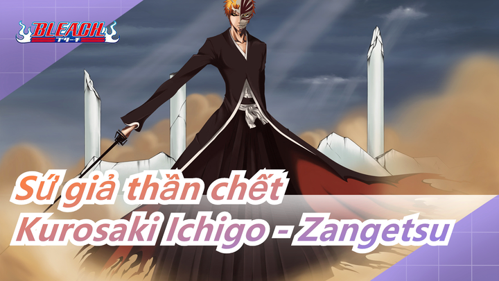 Sứ giả thần chết|[Vũ khí trái đất] AWE me | Kurosaki Ichigo - Zangetsu