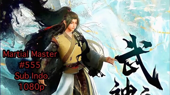 Martial Master eps 555 indo sub 1080p