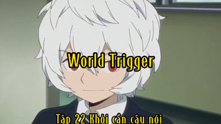 World trigger _Tập 22 Khỏi cần cậu nói