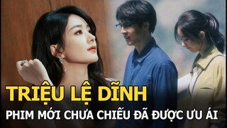 Phim mới Triệu Lệ Dĩnh chưa chiếu đã được ưu ái