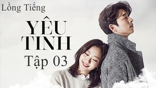 Yêu Tinh - Tập 03 | Lồng Tiếng