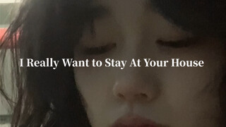 I Really Want to Stay At Your House 翻唱
