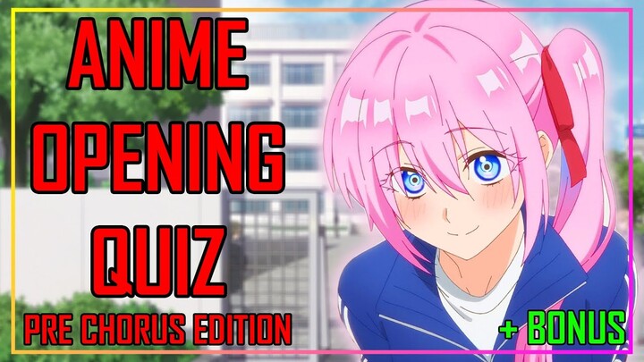 GUESS THE ANIME OPENING QUIZ - PRE CHORUS EDITION - 40 OPENINGS + BONUS ROUNDS