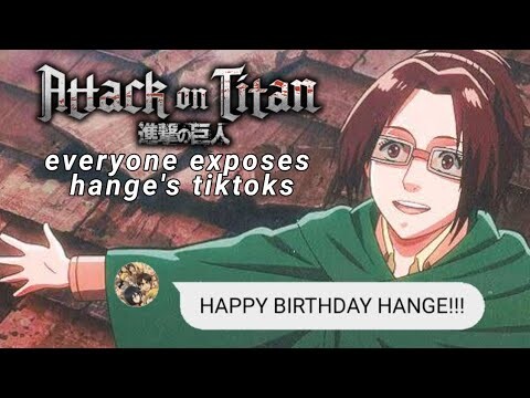 everyone exposes hange's tiktoks | hange's bday special [aot]