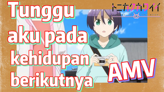 [Tonikaku Kawaii] AMV |Tunggu aku pada kehidupan berikutnya