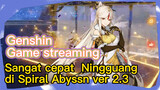 [Genshin, Game streaming] Sangat cepat, Ningguang di Spiral Abyssn ver 2.3