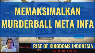 MEMAKSIMALKAN MURDERBALL META INFA  [ RISE OF KINGDOMS INDONESIA ]