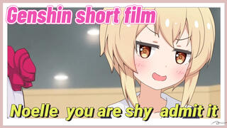 [Genshin Impact short film] Noelle, you are shy admit it