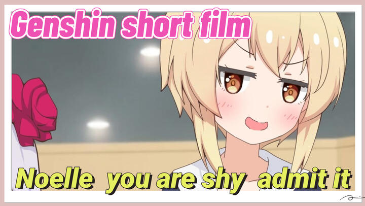 [Genshin Impact short film] Noelle, you are shy admit it