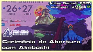 Cerimônia de Abertura com Akeboshi - Anime Summit 2025 - 26/07/2025