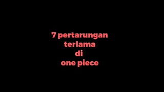 pertarungan terlama di one piece 🔥