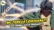 DIRILIS!!! Anime MC Terkuat Dikhianati Dan Kehilangan Segalanya