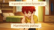 v-guardian Librius Episode 23 Harmonis palsu