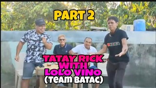 TATAY RICK: PART 2 KASAMA SI LOLO VINO NG TEAM BATAC