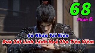 Đấu Phá Thương Khung Phần 6 Tập 68 Thuyết Minh | Đưa Cốt Linh Lãnh Hoả Cho Tiêu Viêm