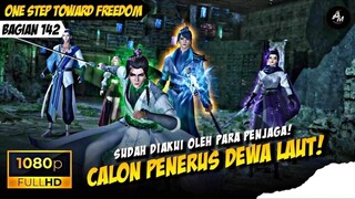 SUDAH DIAKUI, SANG CALON PENERUS DEWA LAUT🥶🔥-  One Step Toward Freedom Part 142